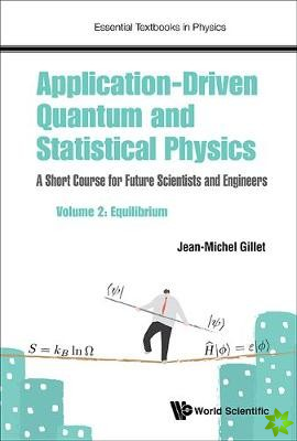 Application-driven Quantum And Statistical Physics: A Short Course For Future Scientists And Engineers - Volume 2: Equilibrium