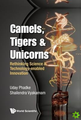 Camels, Tigers & Unicorns: Re-thinking Science And Technology-enabled Innovation