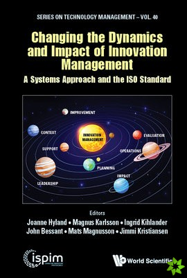 Changing The Dynamics And Impact Of Innovation Management: A Systems Approach And The Iso Standard