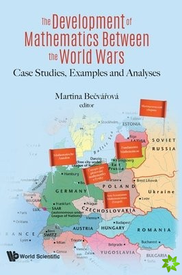 Development Of Mathematics Between The World Wars, The: Case Studies, Examples And Analyses