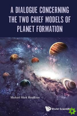 Dialogue Concerning The Two Chief Models Of Planet Formation, A