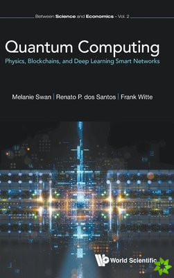 Quantum Computing: Physics, Blockchains, And Deep Learning Smart Networks