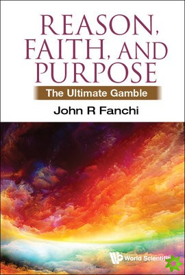 Reason, Faith, And Purpose: The Ultimate Gamble