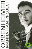 Oppenheimer And The Manhattan Project: Insights Into J Robert Oppenheimer, 