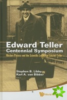 Edward Teller Centennial Symposium: Modern Physics And The Scientific Legacy Of Edward Teller (With Dvd-rom)