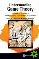 Understanding Game Theory: Introduction To The Analysis Of Many Agent Systems With Competition And Cooperation