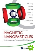 Magnetic Nanoparticles: Particle Science, Imaging Technology, And Clinical Applications - Proceedings Of The First International Workshop On Magnetic 