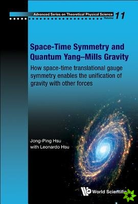 Space-time Symmetry And Quantum Yang-mills Gravity: How Space-time Translational Gauge Symmetry Enables The Unification Of Gravity With Other Forces