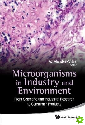 Microorganisms In Industry And Environment: From Scientific And Industrial Research To Consumer Products - Proceedings Of The Iii International Confer