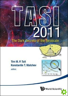 Dark Secrets Of The Terascale, The (Tasi 2011) - Proceedings Of The 2011 Theoretical Advanced Study Institute In Elementary Particle Physics