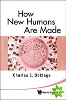 How New Humans Are Made: Cells And Embryos, Twins And Chimeras, Left And Right, Mind/self/soul, Sex, And Schizophrenia