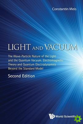 Light And Vacuum: The Wave-particle Nature Of The Light And The Quantum Vacuum. Electromagnetic Theory And Quantum Electrodynamics Beyond The Standard