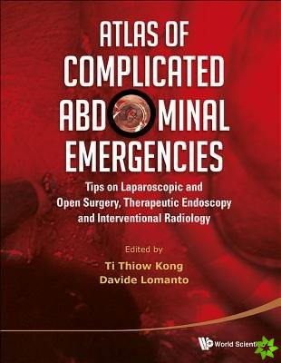 Atlas Of Complicated Abdominal Emergencies: Tips On Laparoscopic And Open Surgery, Therapeutic Endoscopy And Interventional Radiology (With Dvd-rom)