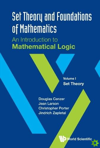 Set Theory And Foundations Of Mathematics: An Introduction To Mathematical Logic - Volume I: Set Theory