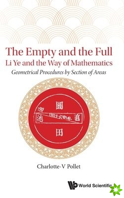 Empty And The Full, The: Li Ye And The Way Of Mathematics - Geometrical Procedures By Section Of Areas