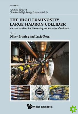 High Luminosity Large Hadron Collider, The: The New Machine For Illuminating The Mysteries Of Universe