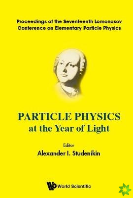 Particle Physics At The Year Of Light - Proceedings Of The Seventeenth Lomonosov Conference On Elementary Particle Physics