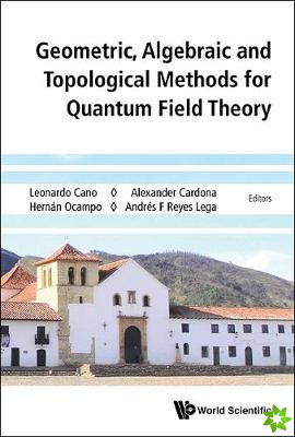 Geometric, Algebraic And Topological Methods For Quantum Field Theory - Proceedings Of The 2013 Villa De Leyva Summer School