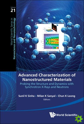 Advanced Characterization Of Nanostructured Materials: Probing The Structure And Dynamics With Synchrotron X-rays And Neutrons