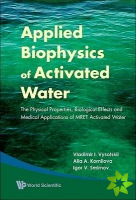 Applied Biophysics Of Activated Water: The Physical Properties, Biological Effects And Medical Applications Of Mret Activated Water