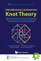 Introductory Lectures On Knot Theory: Selected Lectures Presented At The Advanced School And Conference On Knot Theory And Its Applications To Physics