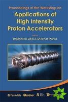 Applications Of High Intensity Proton Accelerators - Proceedings Of The Workshop
