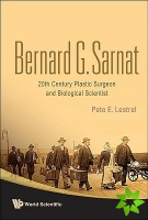 Bernard G Sarnat: 20th Century Plastic Surgeon And Biological Scientist