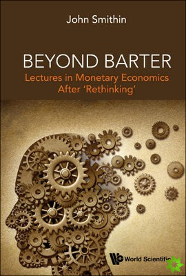 Beyond Barter: Lectures In Monetary Economics After 'Rethinking'