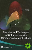 Calculus And Techniques Of Optimization With Microeconomic Applications