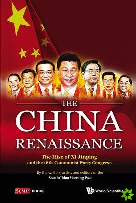 China Renaissance, The: The Rise Of Xi Jinping And The 18th Communist Party Congress