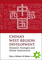 China's West Region Development: Domestic Strategies And Global Implications