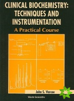 Clinical Biochemistry: Techniques And Instrumentation - A Practical Course