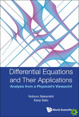 Differential Equations And Their Applications: Analysis From A Physicist's Viewpoint