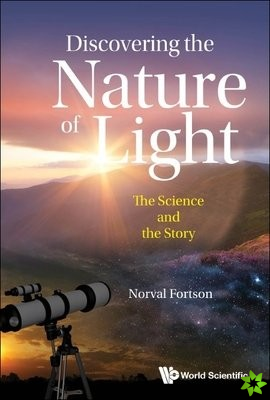 Discovering The Nature Of Light: The Science And The Story