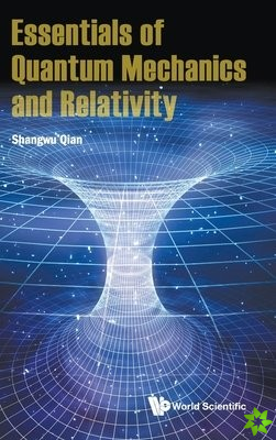 Essentials Of Quantum Mechanics And Relativity