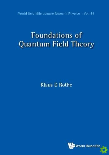 Foundations Of Quantum Field Theory