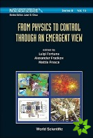 From Physics To Control Through An Emergent View
