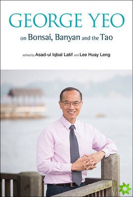 George Yeo on Bonsai, Banyan and the Tao