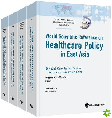 Health Care Policy In East Asia: A World Scientific Reference (In 4 Volumes)