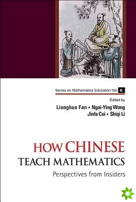 How Chinese Teach Mathematics: Perspectives From Insiders