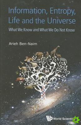 Information, Entropy, Life And The Universe: What We Know And What We Do Not Know