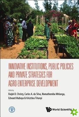 Innovative Institutions, Public Policies And Private Strategies For Agro-enterprise Development