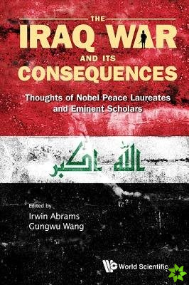 Iraq War And Its Consequences, The: Thoughts Of Nobel Peace Laureates And Eminent Scholars
