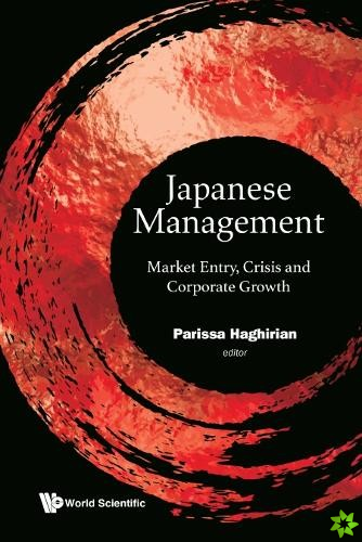 Japanese Management: Market Entry, Crisis And Corporate Growth