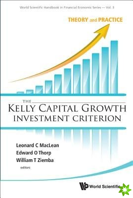 Kelly Capital Growth Investment Criterion, The: Theory And Practice