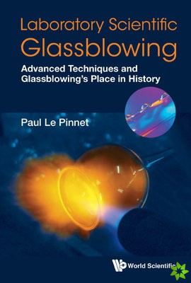 Laboratory Scientific Glassblowing: Advanced Techniques And Glassblowing's Place In History