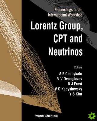 Lorentz Group, Cpt And Neutrinos: Proceedings Of The International Workshop