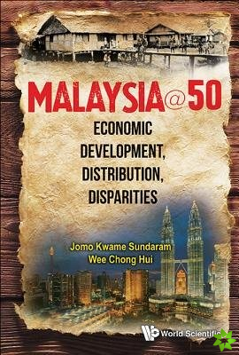 Malaysia@50: Economic Development, Distribution, Disparities