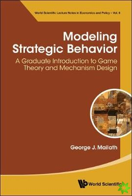 Modeling Strategic Behavior: A Graduate Introduction To Game Theory And Mechanism Design