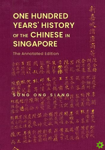 One Hundred Years' History Of The Chinese In Singapore: The Annotated Edition